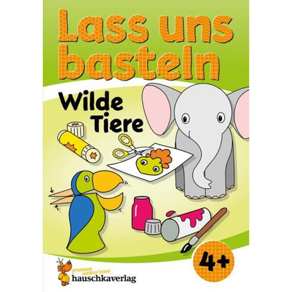 Hauschka Verlag Lass uns basteln - Bastelbuch ab 4 Jahre - Wilde Tiere