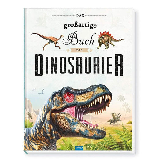 Trötsch Kinderbuch Das großartige Buch der Dinosaurier: Entdeckerbuch
